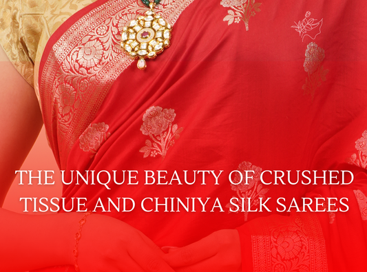 The Unique Beauty of Crushed Tissue and Chiniya Silk Sarees